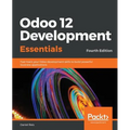 Odoo 12 Development Essentials - Fourth Edition: Fast-track your Odoo development skills to build powerful business applications