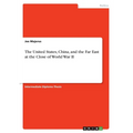 The United States, China, and the Far East at the Close of World War II