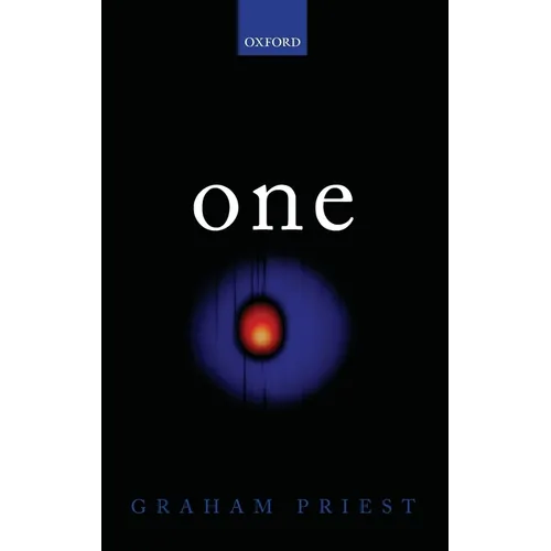 One: Being an Investigation Into the Unity of Reality and of Its Parts, Including the Singular Object Which Is Nothingness