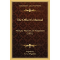 The Officer's Manual: Military Maxims Of Napoleon (1831)
