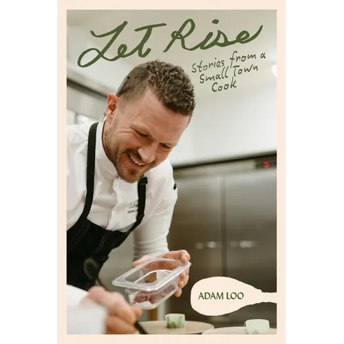 Let Rise: Stories from a Small Town Cook