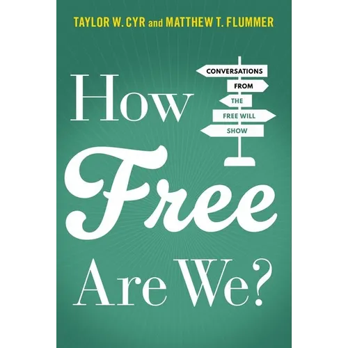 How Free Are We?: Conversations from the Free Will Show