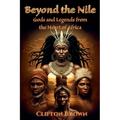 Beyond the Nile: Gods and Legends from the Heart of Africa