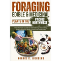 Foraging Edible and Medicinal Plants in the Pacific Northwest: The Ultimate Guide for Identifying, Harvesting, and Preparing Wild Foods and Medicines