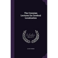 The Croonian Lectures On Cerebral Localisation
