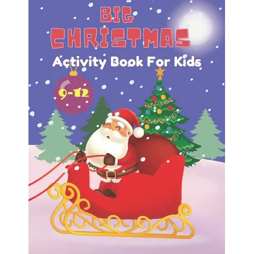 Big Christmas activity book for Kids: Ages 9-12: Includes Coloring, Mazes, Word Search, Sudoku, Drawing and Picture Puzzles.