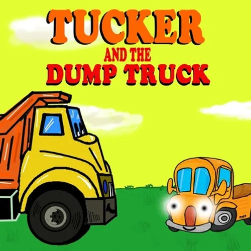 Tucker and the Dump Truck: Dump Truck Books for Toddlers - Truck Books for Toddlers Book Series - Book 4