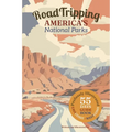 Road Tripping America's National Parks: A profusely Illustrated guide and complete itinerary for a 55 day east-coast to west-coast roadtrip.
