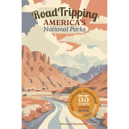 Road Tripping America's National Parks: A profusely Illustrated guide and complete itinerary for a 55 day east-coast to west-coast roadtrip.