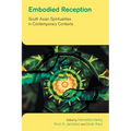 Embodied Reception: South Asian Spiritualities in Contemporary Contexts