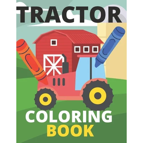 Tractor Coloring Book: Farm, Baby, Big, Based Gift for Toddlers, Boys and Girls Coloring Book ages 4-8