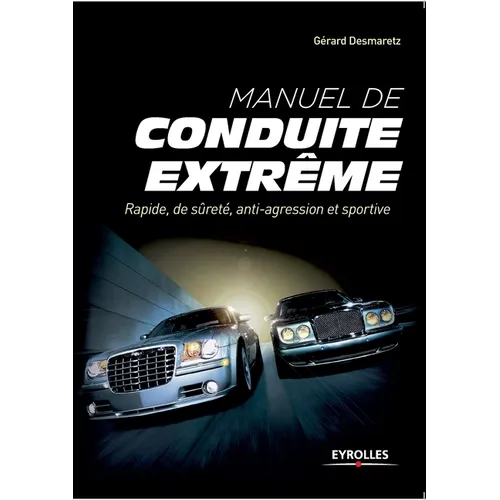 Manuel de conduite extrême: Rapide, de sûreté, anti-agression et sportive
