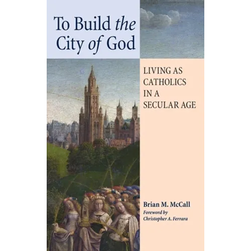 To Build the City of God: Living as Catholics in a Secular Age