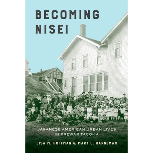 Becoming Nisei: Japanese American Urban Lives in Prewar Tacoma