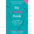 My Fertility Book: All the fertility and infertility explanations you will ever need, from A to Z