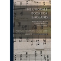 The Chorale Book for England: a Complete Hymn-book for Public and Private Worship, in Accordance With the Services and Festivals of the Church of En