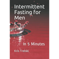 Intermittent Fasting for Men: In 5 Minutes