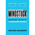 Mindstuck: Mastering the Art of Changing Minds