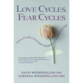 Love Cycles, Fear Cycles: Reduce Conflict and Increase Connection in Your Relationship