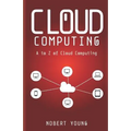 Cloud Computing: A to Z of Cloud Computing