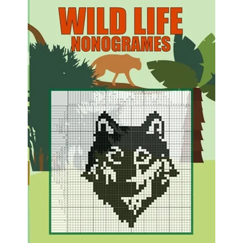 Wild Life Nonogrames: Nonograms Picross Hanjie Griddlers Puzzle Book I Japanese Crossword Picture Logic Puzzles