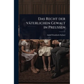 Das Recht der väterlichen Gewalt in PreuÃen