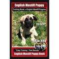 English Mastiff Puppy Training Book for English Mastiff Puppies By BoneUP DOG Training: Are You Ready to Bone Up? Easy Training * Fast Results English