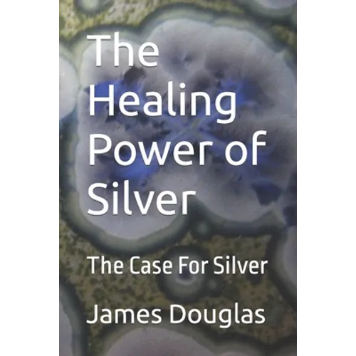 The Healing Power of Silver: The Case For Silver