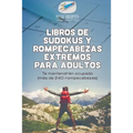 Libros de sudokus y rompecabezas extremos para adultos Te mantendrán ocupado (más de 240 rompecabezas)