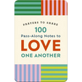 100 Pass-Along Notes to Love One Another: Prayers to Share (Shareable Messages of Encouragement with a Prayer, Scripture, and Inspirational Quote)