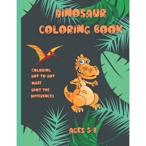 Dinosaur coloring book Ages 5-8: Activity book for kids Ages 5-8, coloring, dot to dot, maze, spot the difference with dinosaure 113 pages