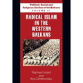 Political, Social and Religious Studies of the Balkans - Volume II - Radical Islam in the Western Balkans