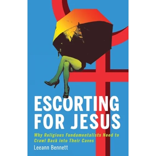 Escorting for Jesus: Why Religious Fundamentalists Need to Crawl Back to Their Caves