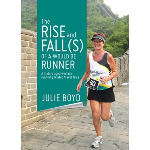 The Rise and Fall(s) of a Would Be Runner: A mature aged woman's runnning related travel tales