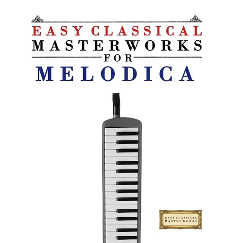 Easy Classical Masterworks for Melodica: Music of Bach, Beethoven, Brahms, Handel, Haydn, Mozart, Schubert, Tchaikovsky, Vivaldi and Wagner