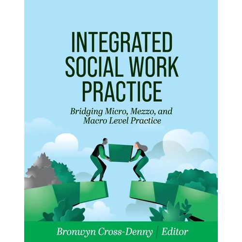 Integrated Social Work Practice: Bridging Micro, Mezzo, and Macro Level Practice