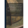 Universal History From the Creation of the World to the Beginning of the Eighteenth Century; Volume 1