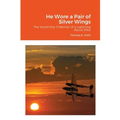 He Wore a Pair of Silver Wings: The World War II Memoir of a Lightning Recon Pilot
