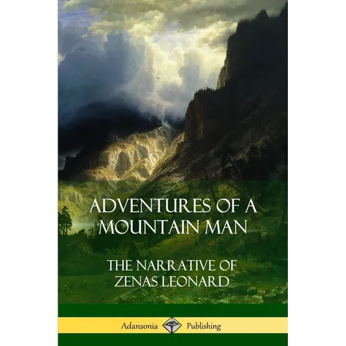Adventures of a Mountain Man: The Narrative of Zenas Leonard
