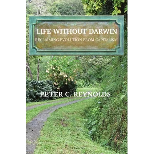 Life Without Darwin: Reclaiming Evolution From Capitalism