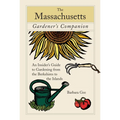 Massachusetts Gardener's Companion: An Insider's Guide to Gardening from the Berkshires to the Islands