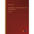 Hardscrabble: or, the fall of Chicago; A tale of Indian warfare: in large print