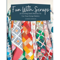 Fun with Scraps: 24 Fun Quilt Patterns To Use Up Your Scrap Fabrics