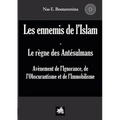 Les ennemis de l'Islam - Le règne des Antésulmans: Avènement de l'Ignorance, de l'Obscurantisme et de l'Immobilisme