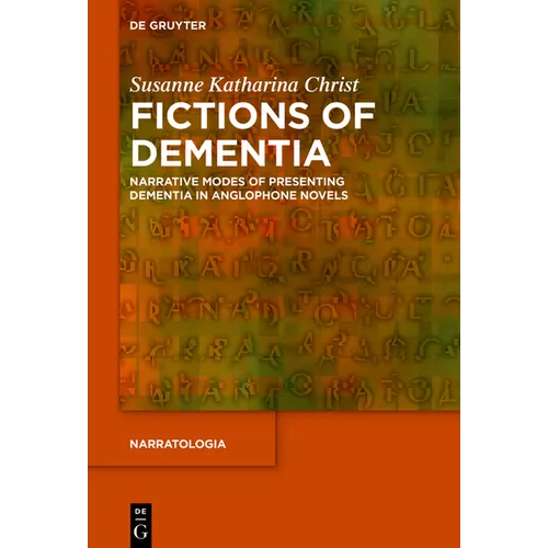 Fictions of Dementia: Narrative Modes of Presenting Dementia in Anglophone Novels
