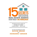 15 Secrets Successful Real Estate Agents Know About Time Management: The Productivity Habits of the Best of the Best in Real Estate ... and in Life