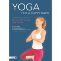 Yoga for a Happy Back: A Teacher's Guide to Spinal Health Through Yoga Therapy