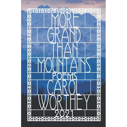 More Grand Than Mountains: A Celebration of Life, Love and The Human Spirit