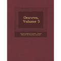 Oeuvres, Volume 5