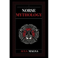 Norse Mythology: Norse Myths from the Birth of the Cosmos and the Ice Giants to the Appearance of the Gods and Ragnarok. Conspiracies, Evil Gods, Myth
